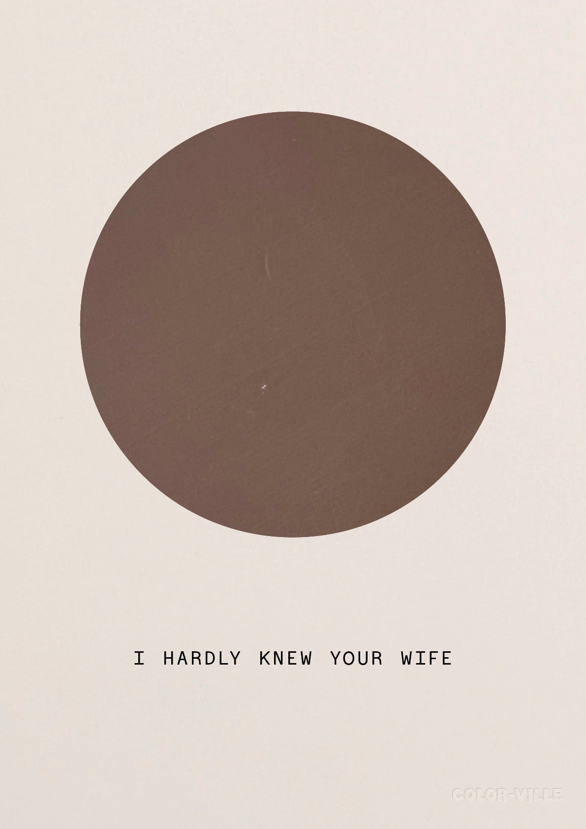 I hardly knew your wife