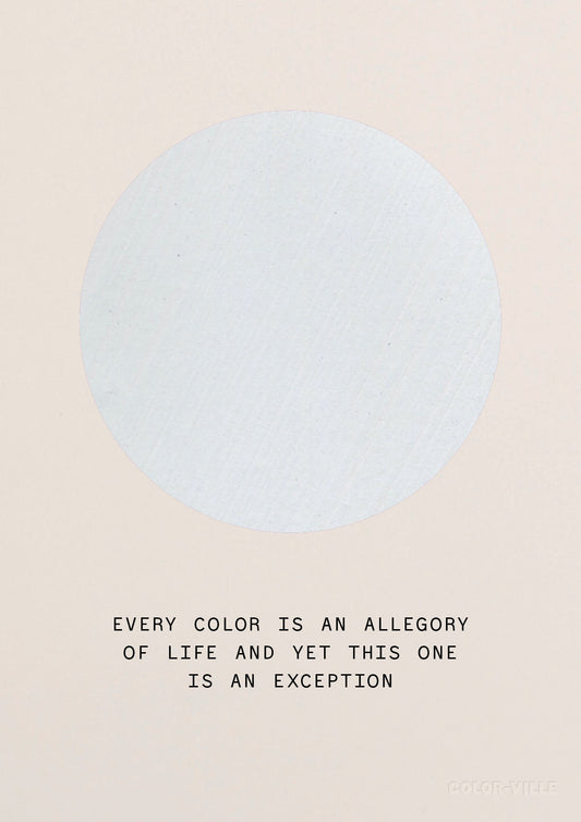 Every color is an allegory of life and yet this one is an exception