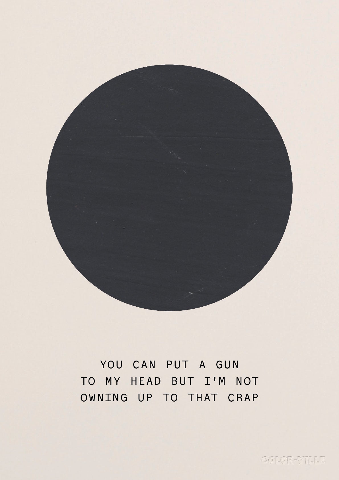 You can put a gun to my head but I'm not owning up to that crap