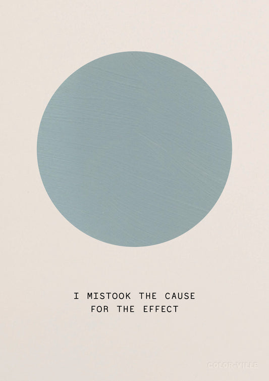 I mistook the cause for the effect.