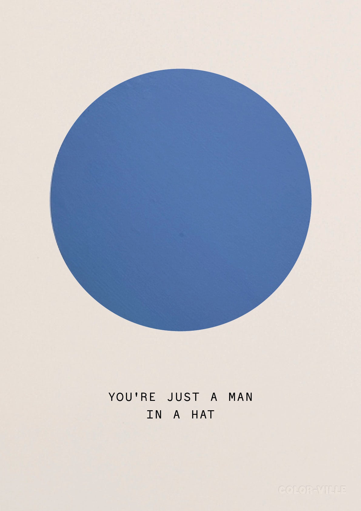 You're just a man in a a hat