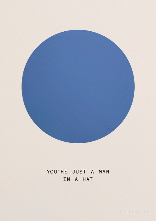 You're just a man in a a hat