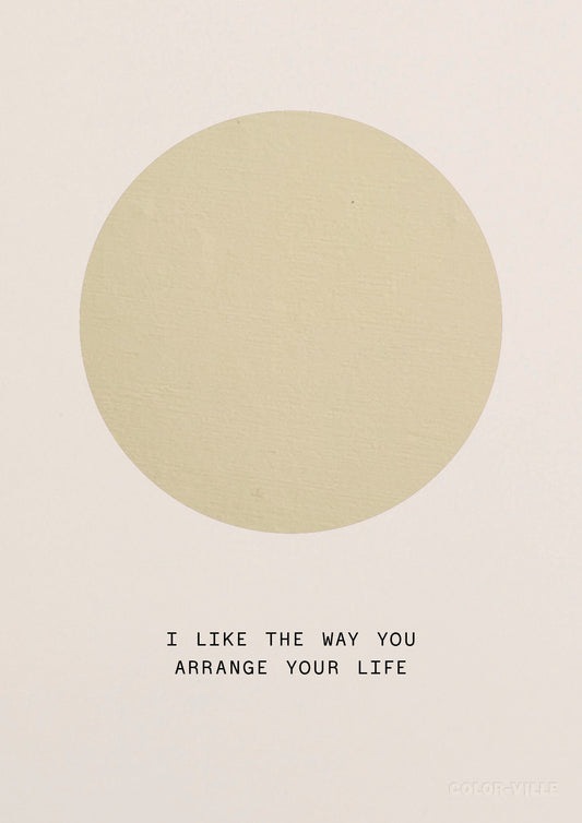 I like the way you arrange your life