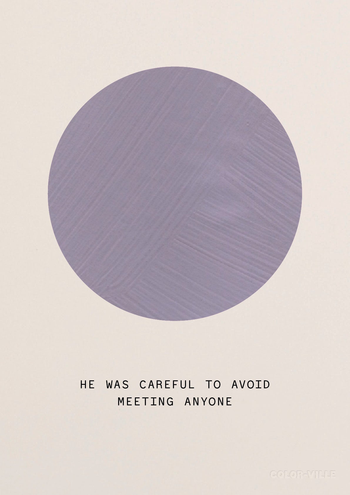 He was careful to avoid meeting anyone