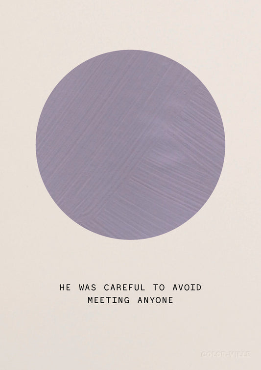 He was careful to avoid meeting anyone