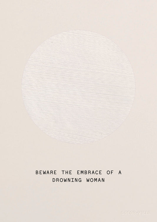 Beware the Embrace of a Drowning Woman