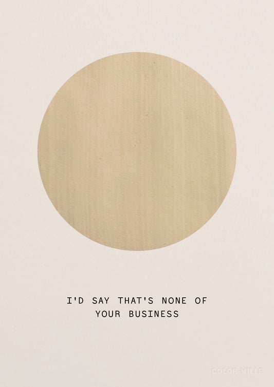 I'd Say That's None Of Your Business